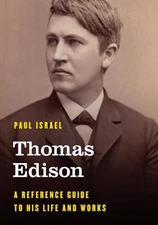 Thomas Edison: A Reference Guide to His Life and Works (Significant Figures in W