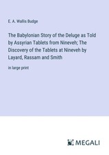 E. A. Wallis Budge | The Babylonian Story of ...