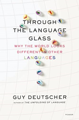 Through the Language Glass: Why the World Looks Differe - Paperback NEW Guy Deut
