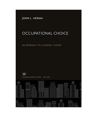Occupational Choice: An Approach to a General Theory, John L. Herma