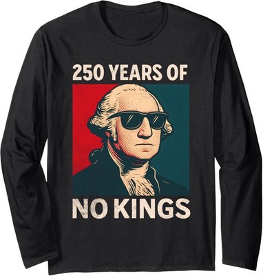250 Years No Kings George Washington Design Long Sleeve T-Shirt