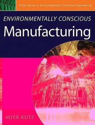 Environmentally Conscious Manufacturing by Myer Kutz (English) Hardcover Book