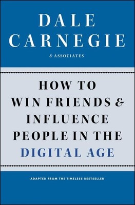 How to Win Friends and Influence People in the Digital Age (Dale Carnegie Bo...