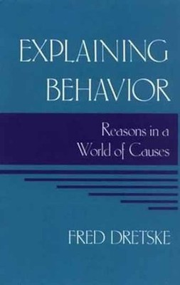 Explaining Behavior: Reasons in a World - Paperback, by Dretske Fred - Very Good