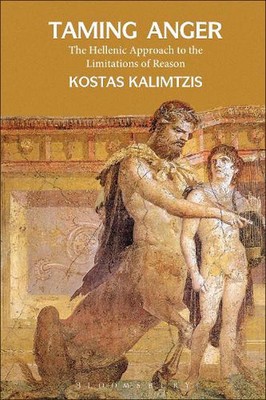 Wut zähmen: Die hellenische Annäherung an die Grenzen der Vernunft von Kostas Kalim
