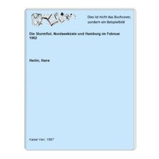 Die Sturmflut. Nordseeküste und Hamburg im Februar 1962