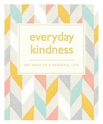 Everyday Kindness: 365 ways to a peaceful life (365 Ways to Everyday...) - GOOD