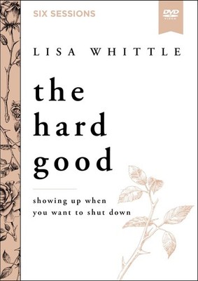 The Hard Good Video Study: Showing Up When You Want to Shut Down by Lisa Whittle