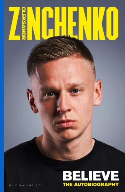 Believe The Autobiography by Oleksandr Zinchenko (Hardback Book)