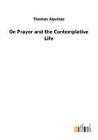 On Prayer And The Contemplative Life Thomas Aquinas