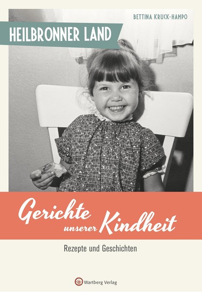 Heilbronner Land - Gerichte Unserer Kindheit ~ Bettina Kruck ... 9783831330201-image
