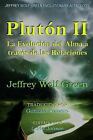 Plutón el Viaje Evolutivo Del Alma: Pluton II - la Evolucion Del Alma a Través de Las Relaciones by Jeffrey Green (2016, Paperback)