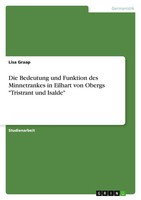 Die Bedeutung Und Funktion Des Minnetrankes In Eilhart Von Obergs Tristrant...