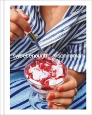 Sweet Enough: A Dessert Cookbook, Roman, Alison, Excellent Book