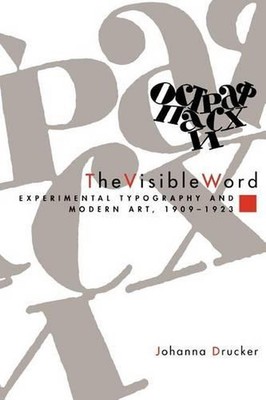 The Visible Word Experimental Typography and Modern Art, 19091923: Experimental 