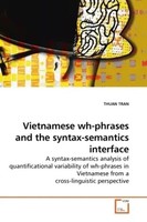 Thuan Tran | Vietnamese Wh-Phrases And The Syntax-Semantics Interface | Buch