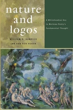 Nature and Logos: A Whiteheadian Key to Merleau-Ponty's Fundamental Thought by,