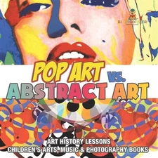 Pop Art vs. Abstract Art - Art History Lessons Children's Arts, Music & Photogra