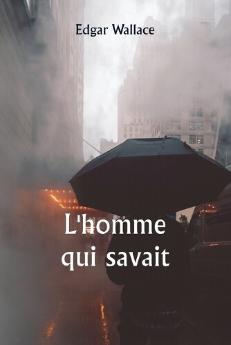 Edgar Wallace L'homme qui savait (Tascabile)