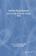 Korean Food Systems : Secrets of the K-diet for Healthy Aging, Hardcover by S...
