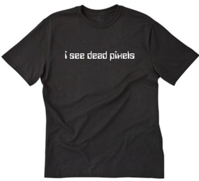I See Dead Pixels T-shirt Funny Geek Nerd IT Computer Tee Shirt Computers