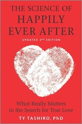 The Science of Happily Ever After: What Really Matters in the Search for True Lo
