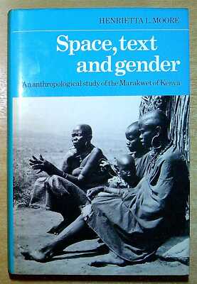 Moore, Henrietta L SPACE, TEXT AND GENDER: AN ANTHROPOLOGICAL STUDY OF THE MARAK
