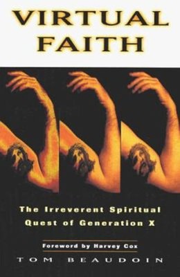 Virtual Faith : The Irreverent Spiritual Quest of Generation X To
