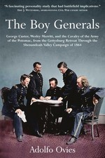 The Boy Generals: George Custer, Wesley Merritt, and the Cavalry of the Army...