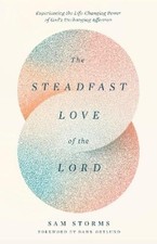 Sam Storms The Steadfast Love of the Lord (Taschenbuch)