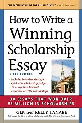 How to Write a Winning Scholarship Essay: 30 Essays That Won Over $3 Million...