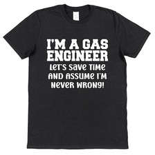 Gas Engineer T-Shirt Save Time & Assume I'm Never Wrong Funny Gift Idea Fitter