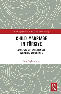 Child Marriage in Trkiye: Analysis of Experienced Women's Narratives by Esra Bay