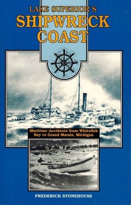 Lake Superior's Shipwreck Coast: A Survey of Maritime Accidents from Whitefi...