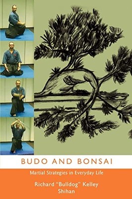 Budo and Bonsai: Martial Strategies in Everyday Life Richard Bul
