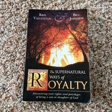 The Supernatural Ways Of Royalty By Bill Johnson & Kris Vallotton