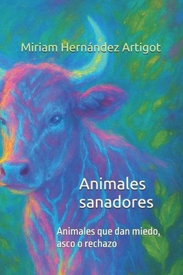 Animales sanadores: Animales que dan miedo, asco o rechazo by Miriam Hern?ndez A