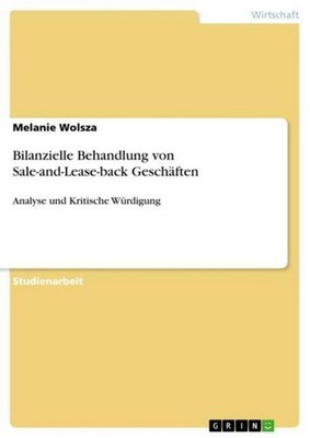 Bilanzielle Behandlung von Sale-and-Lease-back Geschäften Melanie Wolsza