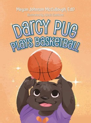 Darcy Pug Plays Basketball | Megan Johnson EdD McCullough | Buch | Englisch