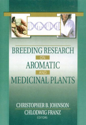 Breeding Research on Aromatic and Medicinal Plants - [CRC Press Inc]
