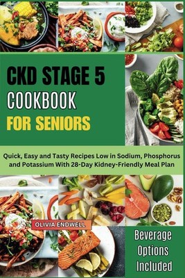 Ckd Stage 5 Cookbook for Seniors by Olivia Endwell