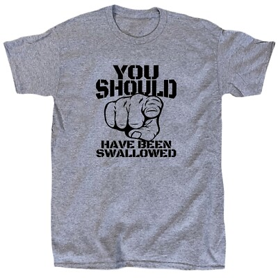 #ad #ad You Should Have Been Swallowed Men’s Funny Offensive T shirt Cotton Gift $17.94