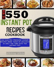 The New 550 Instant Pot Recipes Cookbook: 550 Electric Pressure Cooker Recipes,