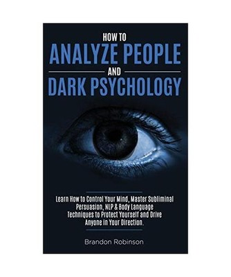 How to Analyze People: Change Your Life and Get Control of Your Mind., Brandon R