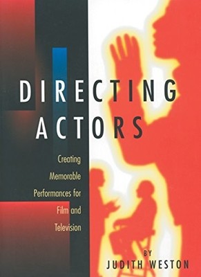 Directing Actors: Creating Memorable Performances for Film and T