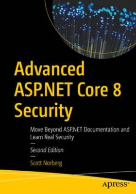 Advanced ASP.NET Core 8 Security: Move Beyond ASP.NET Documentation and Learn