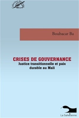 Crises De Gouvernance Justice Transitionnelle Et Paix Durable Au Mali (Paperback