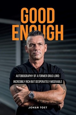 Good Enough: autobiography of a former druglord: incredibly rich but despera...