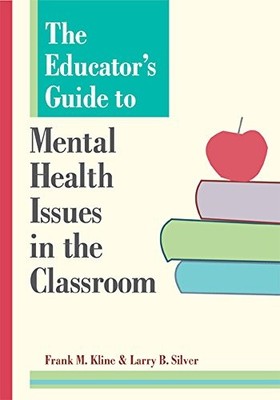 The Educator's Guide to Mental Health Issues in the ...