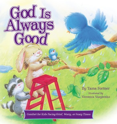 God Is Always Good: Comfort for Kids Facing Grief, Fear, or Chang